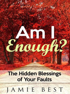 cover image of Am I Enough? the Hidden Blessings of Your Faults